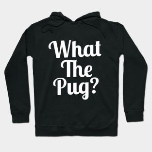 What the Pug? Hoodie